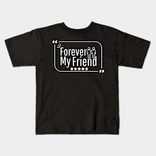 Forever my friend Kids T-Shirt